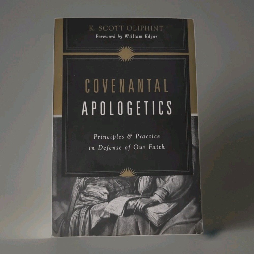 Covenantal Apologetics : Principles and Practice in Defense‎ of Our Faith by...